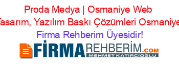 Proda+Medya+|+Osmaniye+Web+Tasarım,+Yazılım+Baskı+Çözümleri+Osmaniye Firma+Rehberim+Üyesidir!